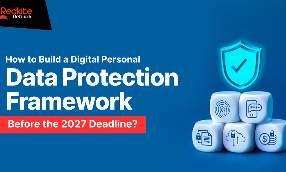 How to Build a Digital Personal Data Protection Framework Before the 2027 Deadline?